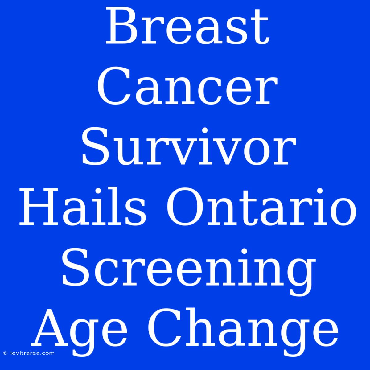 Breast Cancer Survivor Hails Ontario Screening Age Change