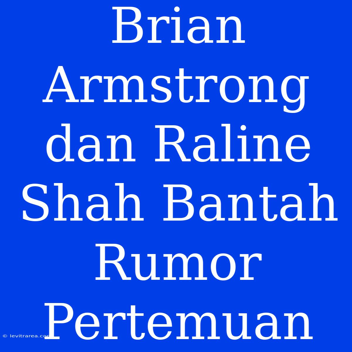 Brian Armstrong Dan Raline Shah Bantah Rumor Pertemuan