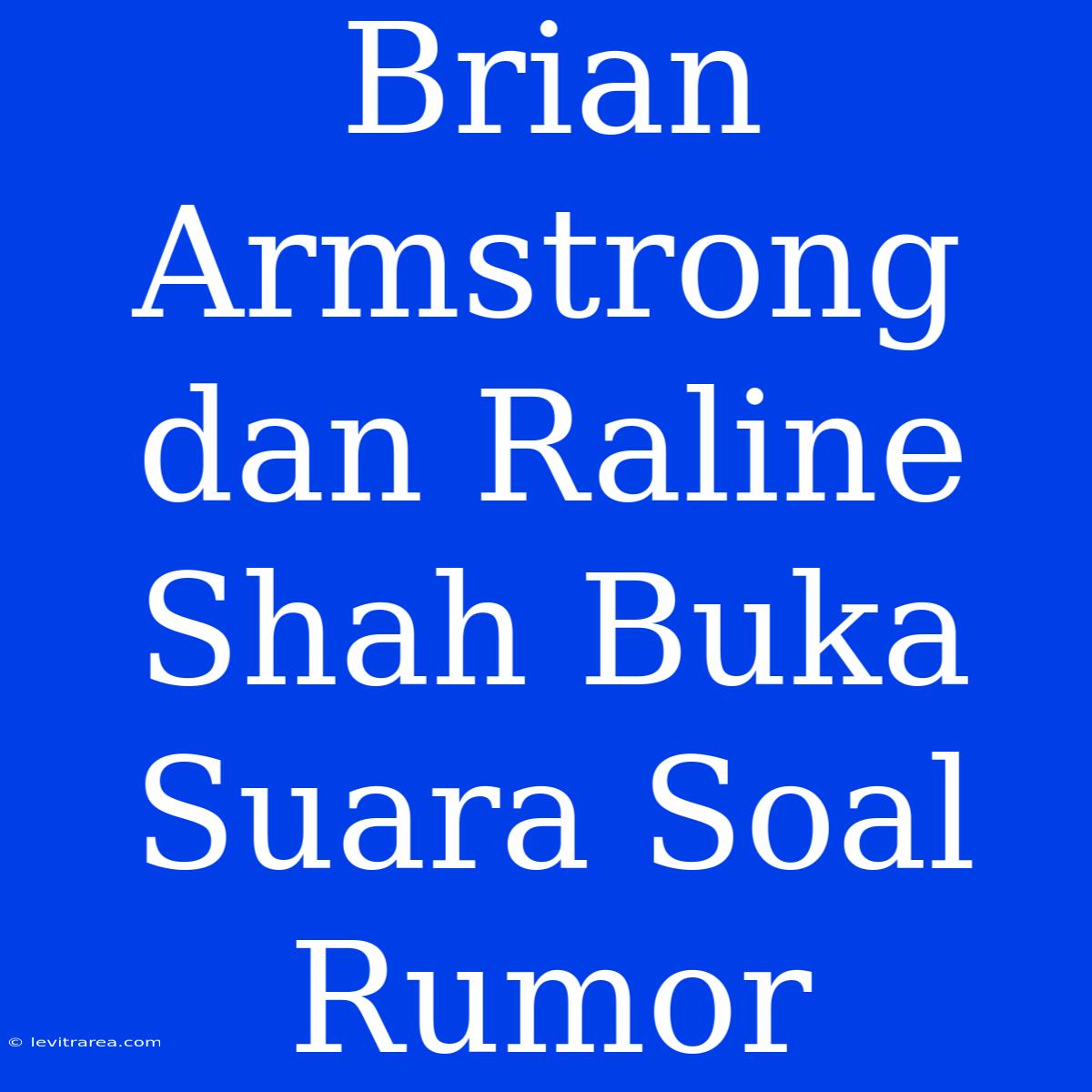 Brian Armstrong Dan Raline Shah Buka Suara Soal Rumor