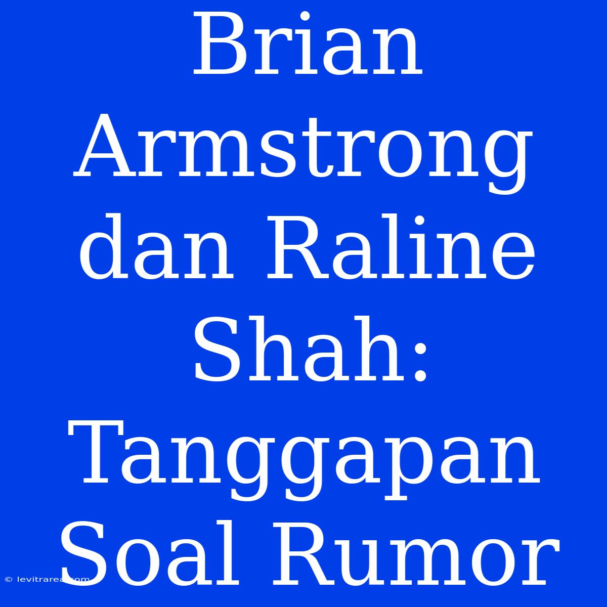 Brian Armstrong Dan Raline Shah: Tanggapan Soal Rumor