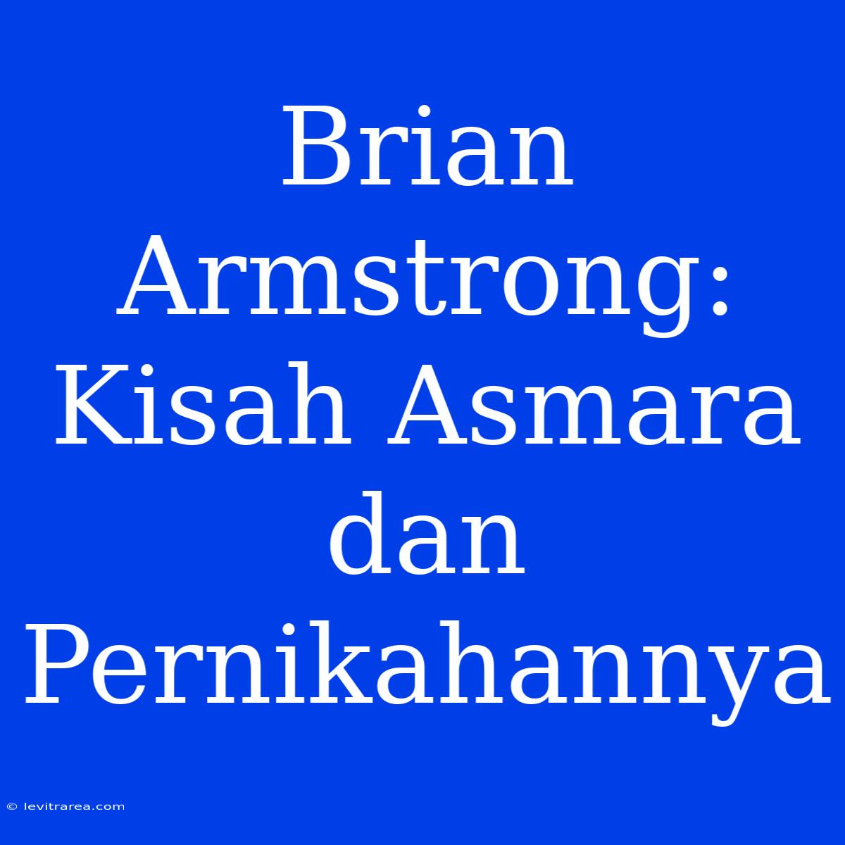 Brian Armstrong: Kisah Asmara Dan Pernikahannya