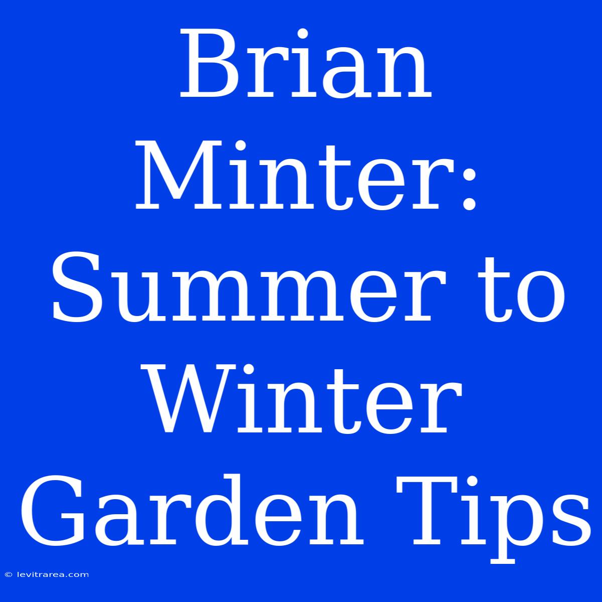 Brian Minter: Summer To Winter Garden Tips