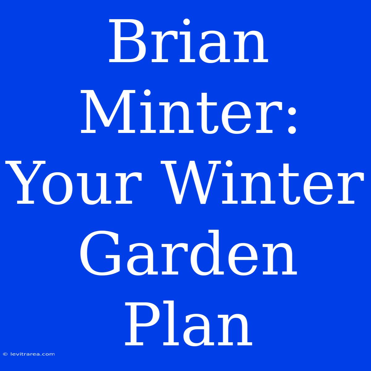 Brian Minter:  Your Winter Garden Plan