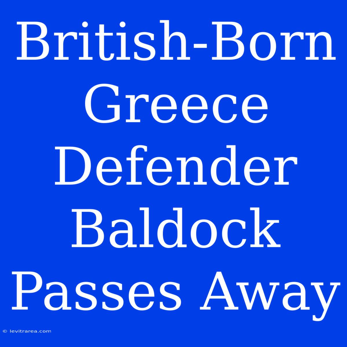 British-Born Greece Defender Baldock Passes Away