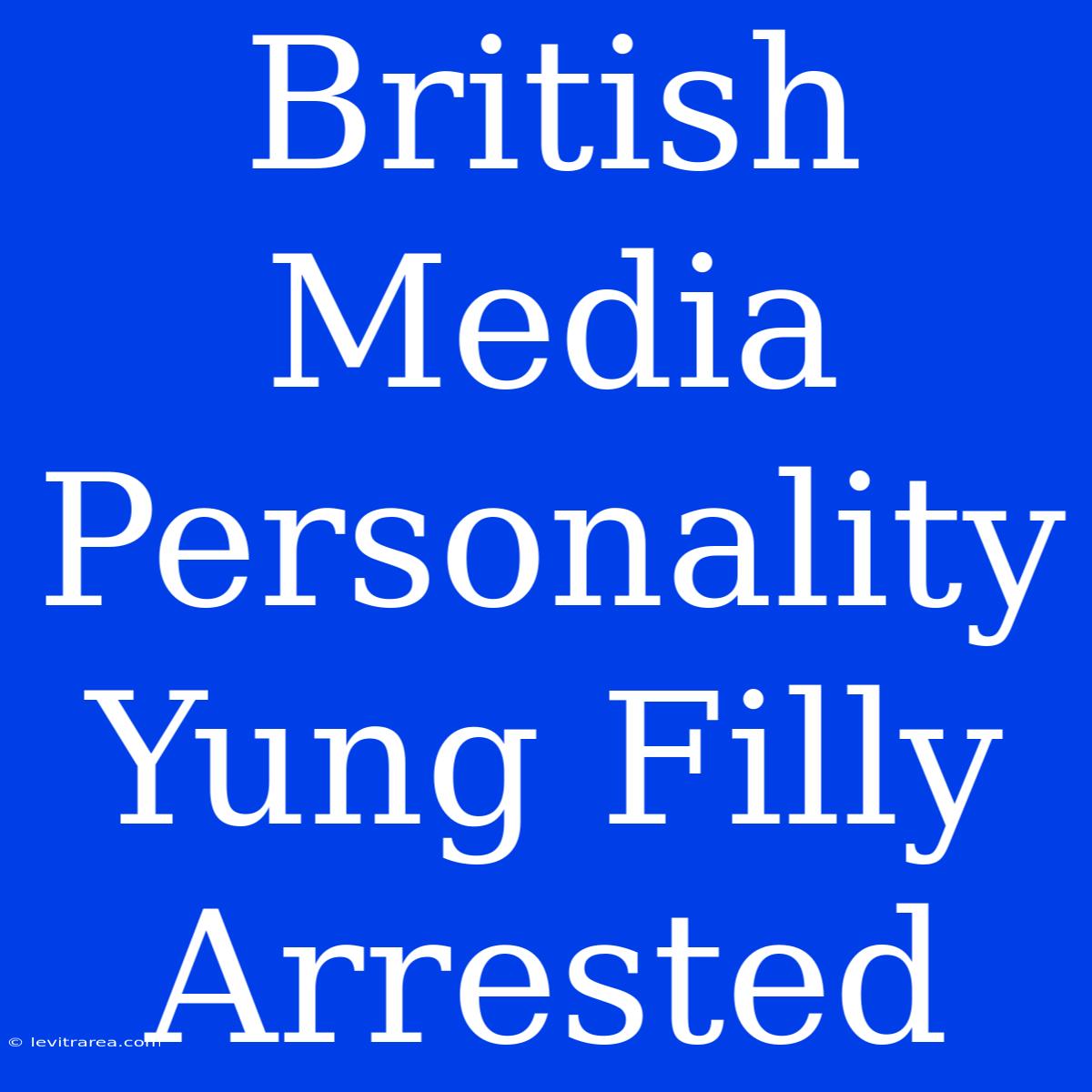 British Media Personality Yung Filly Arrested