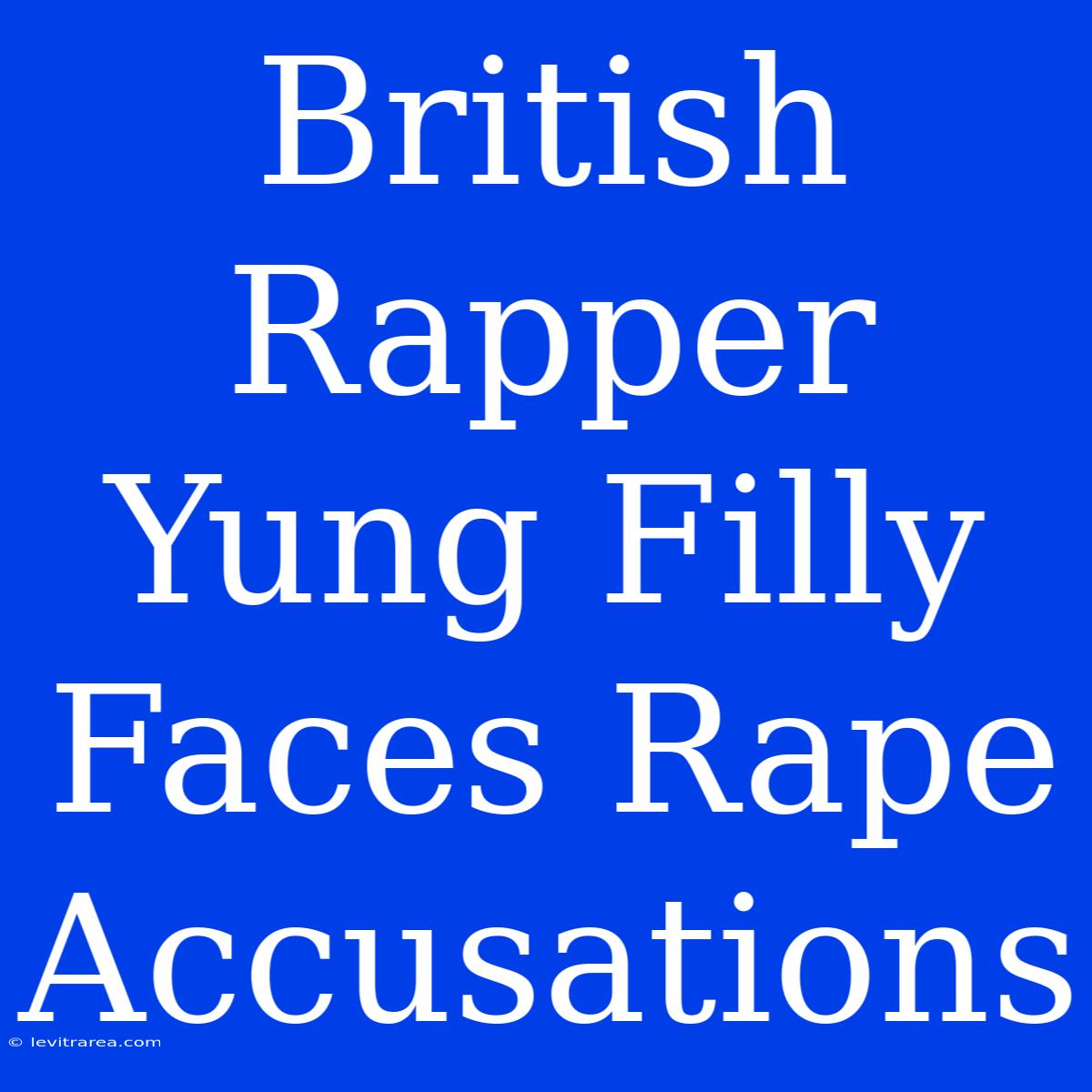 British Rapper Yung Filly Faces Rape Accusations