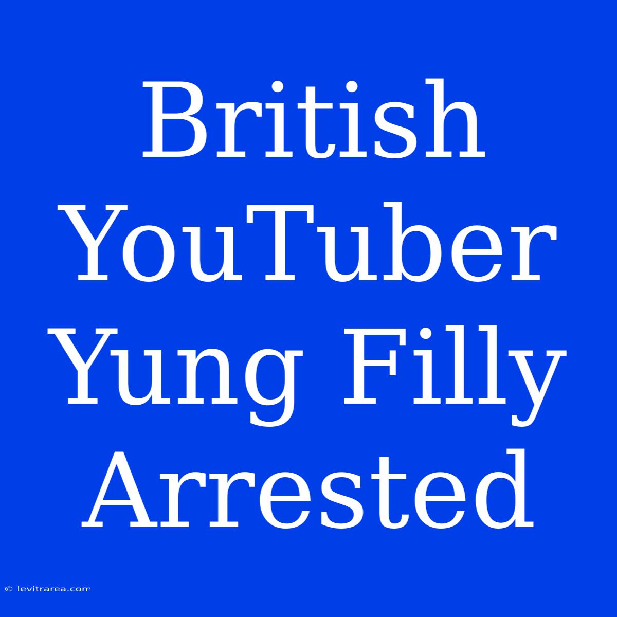 British YouTuber Yung Filly Arrested