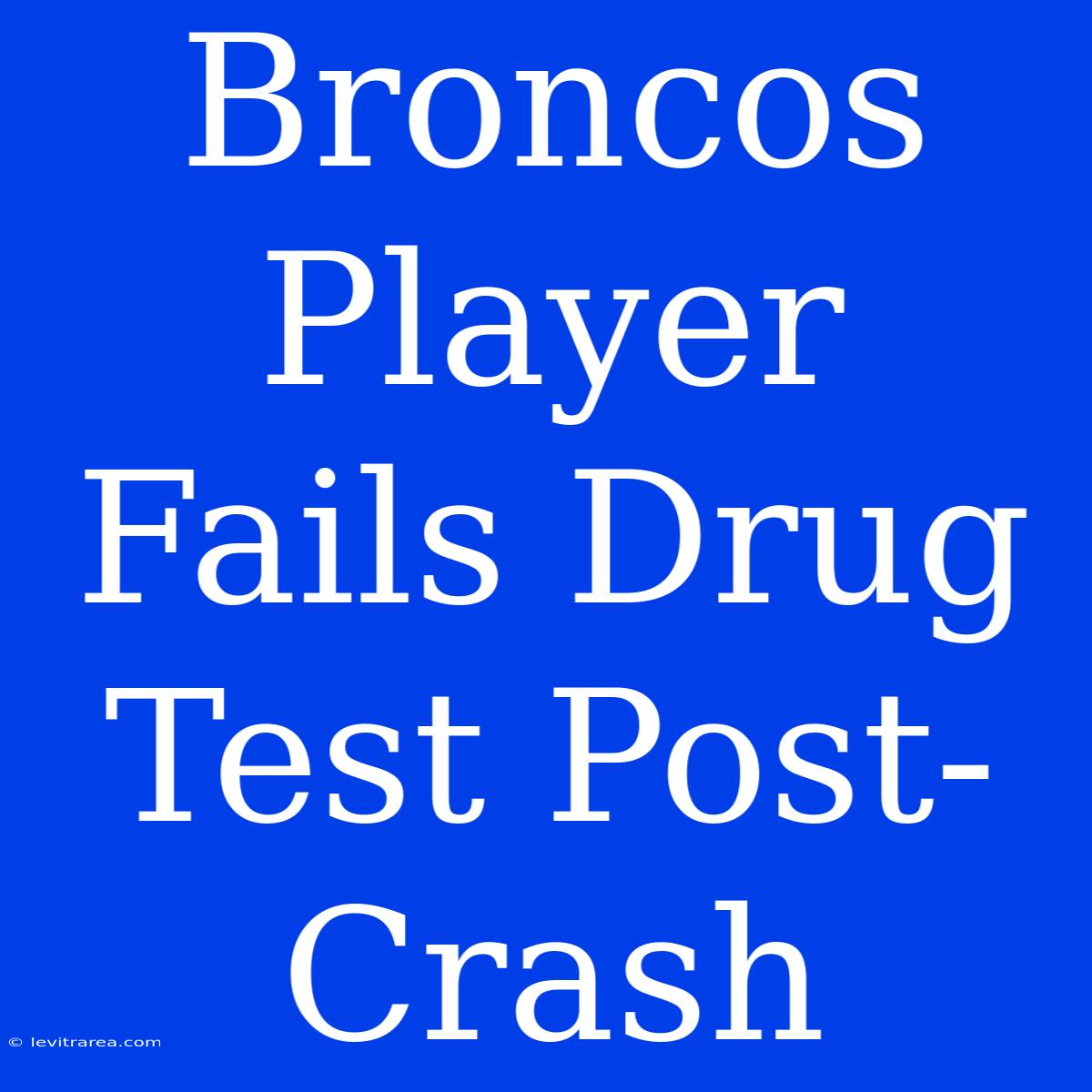 Broncos Player Fails Drug Test Post-Crash