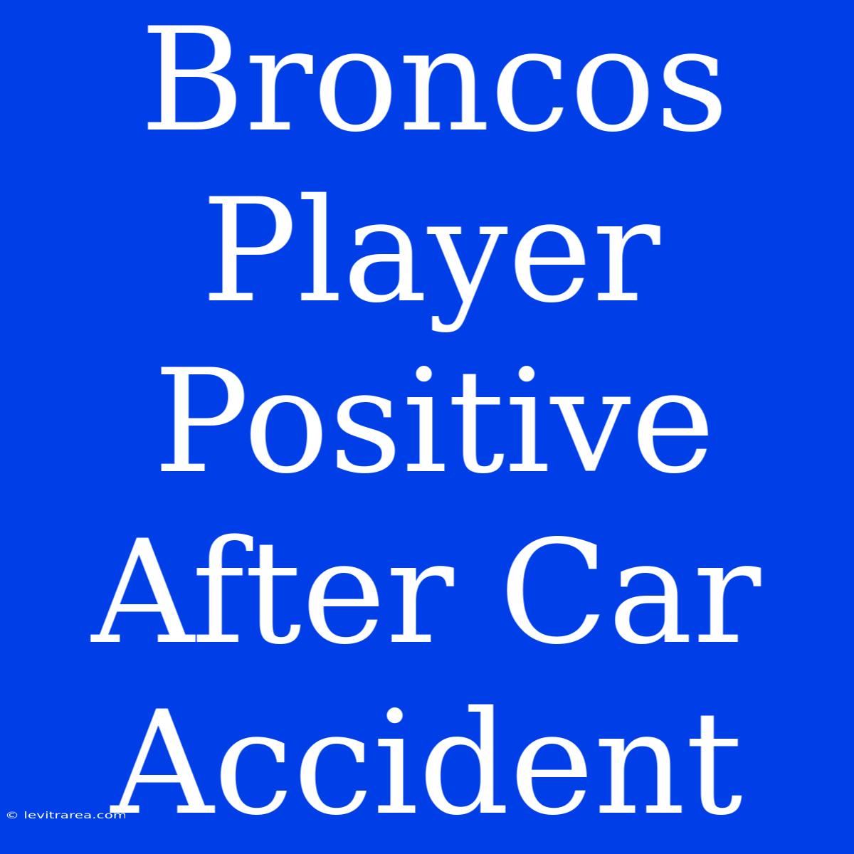 Broncos Player Positive After Car Accident