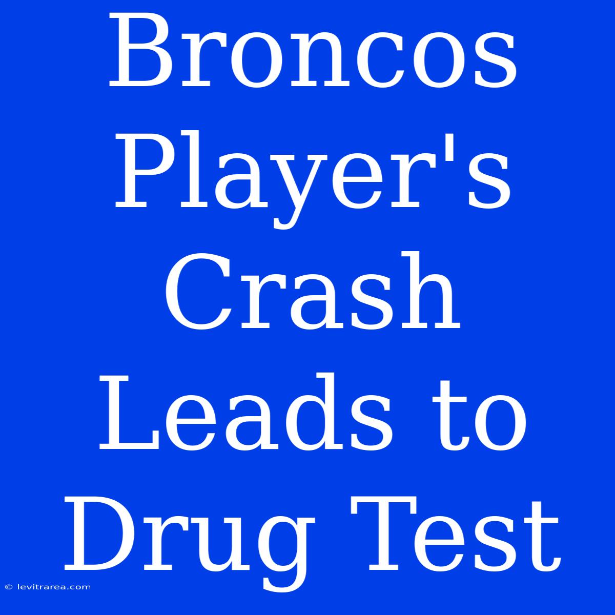 Broncos Player's Crash Leads To Drug Test