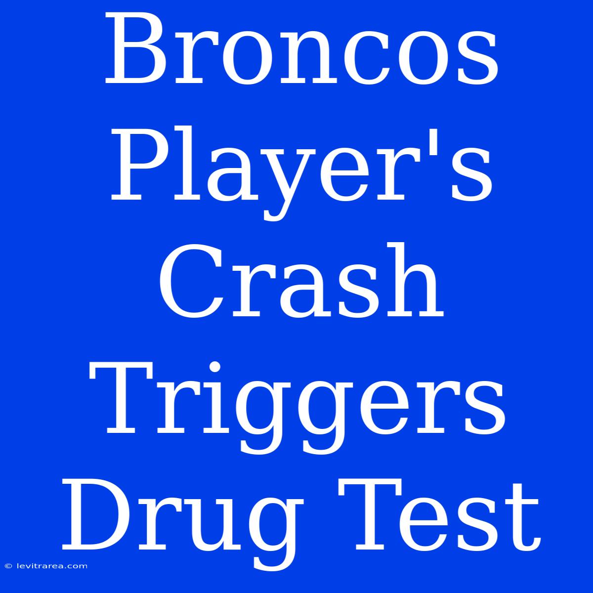 Broncos Player's Crash Triggers Drug Test 