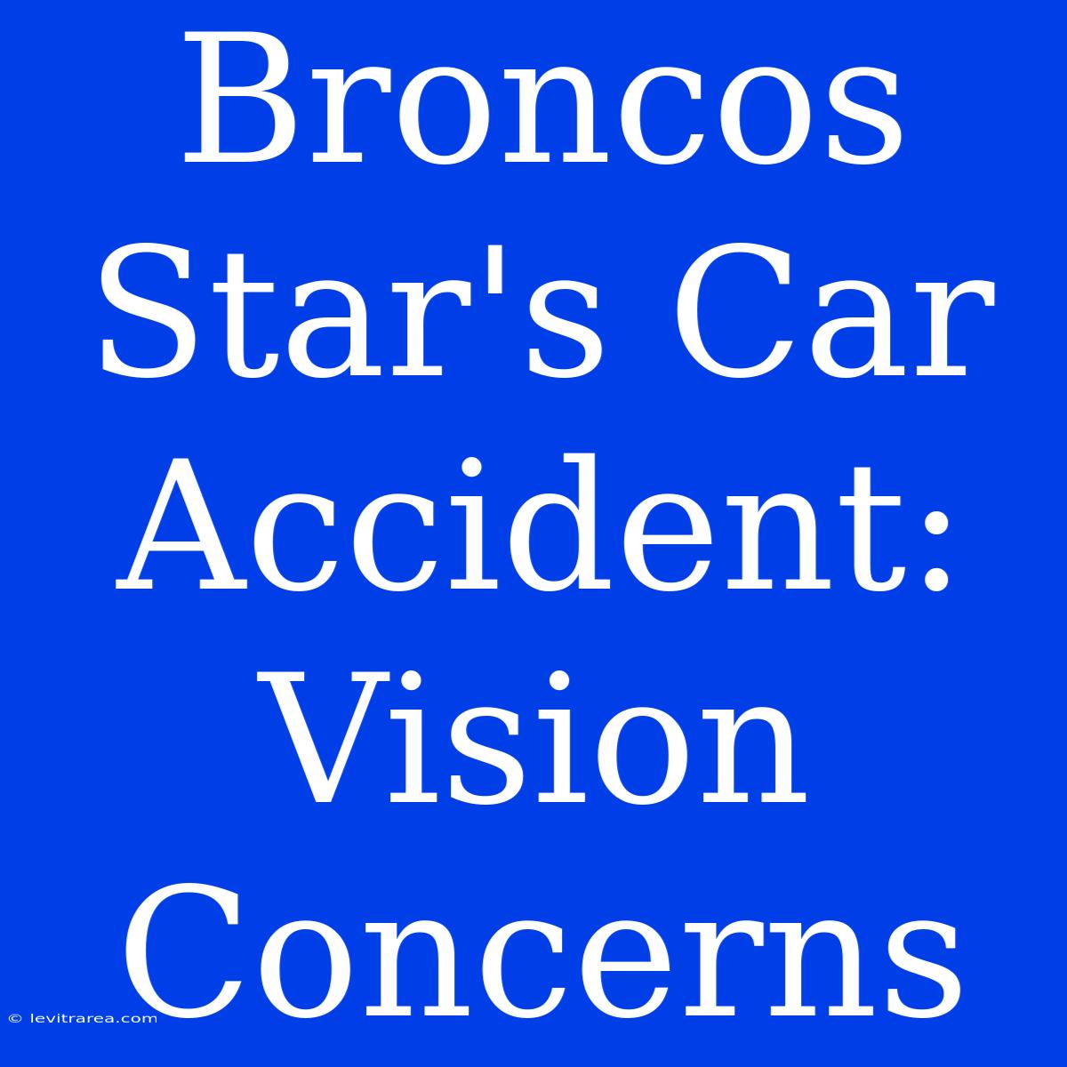 Broncos Star's Car Accident: Vision Concerns