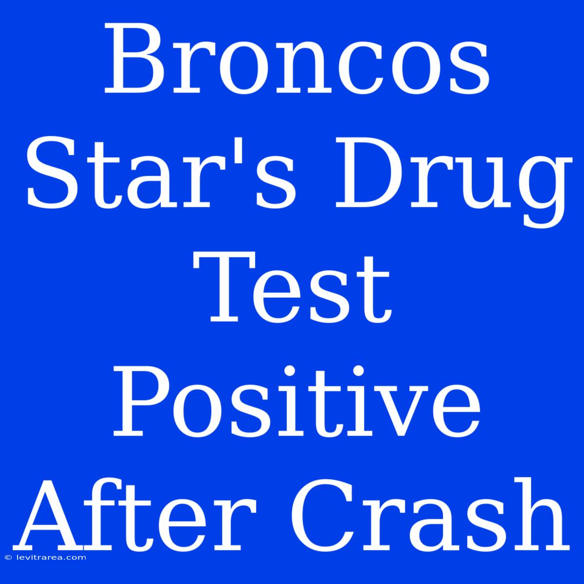 Broncos Star's Drug Test Positive After Crash