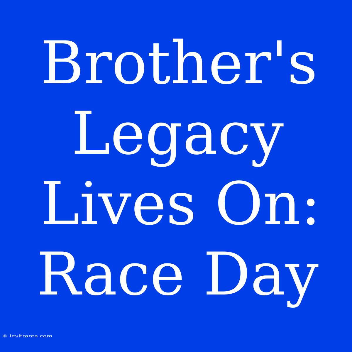 Brother's Legacy Lives On: Race Day