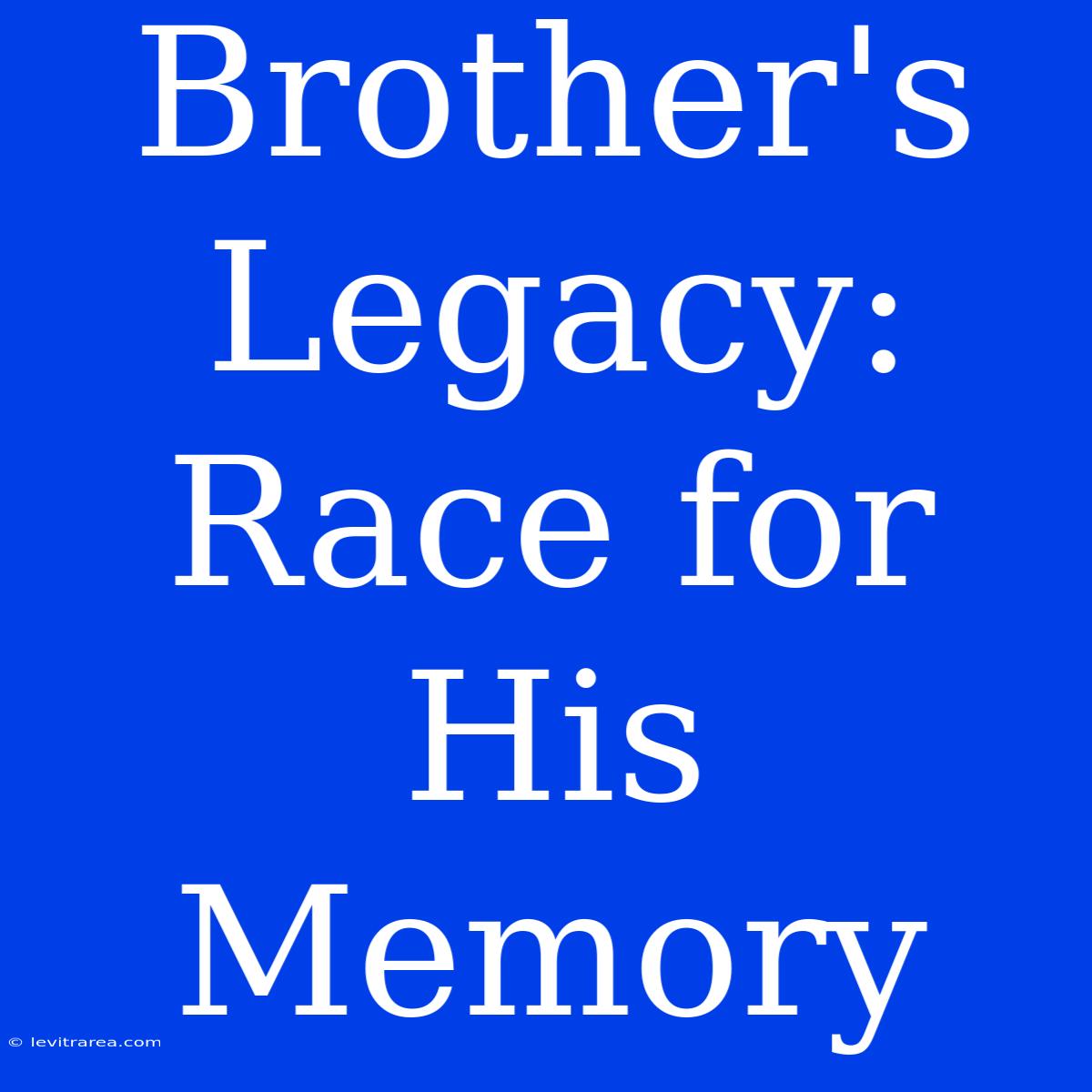 Brother's Legacy: Race For His Memory