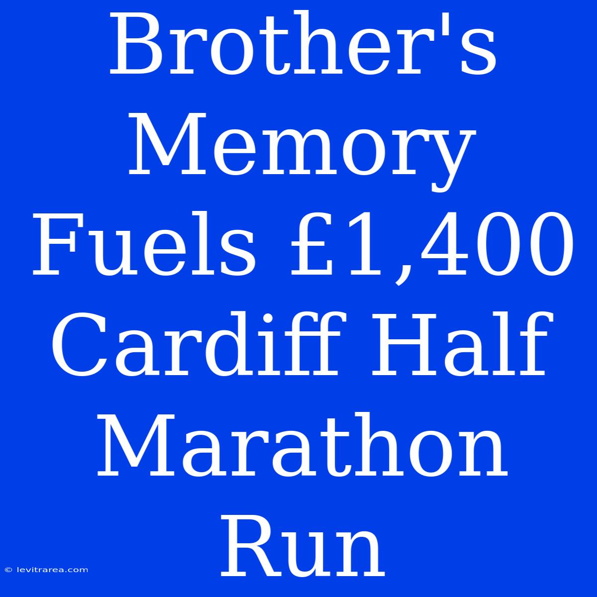 Brother's Memory Fuels £1,400 Cardiff Half Marathon Run