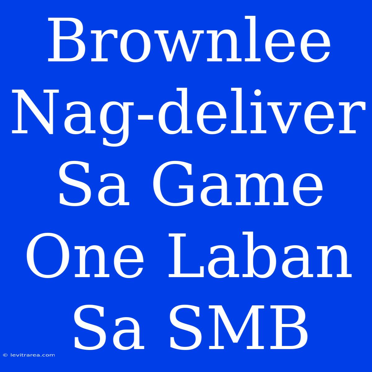 Brownlee Nag-deliver Sa Game One Laban Sa SMB