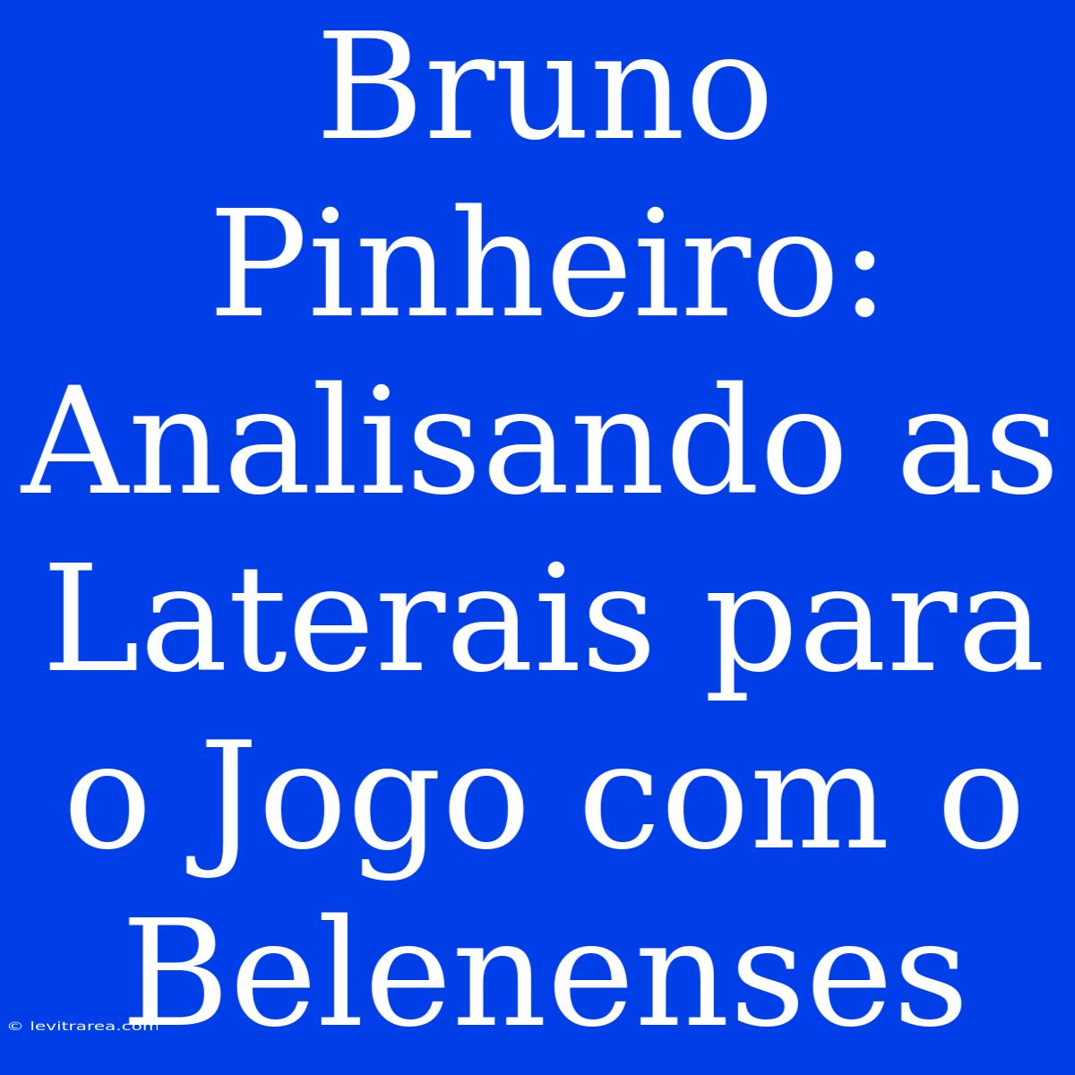 Bruno Pinheiro: Analisando As Laterais Para O Jogo Com O Belenenses