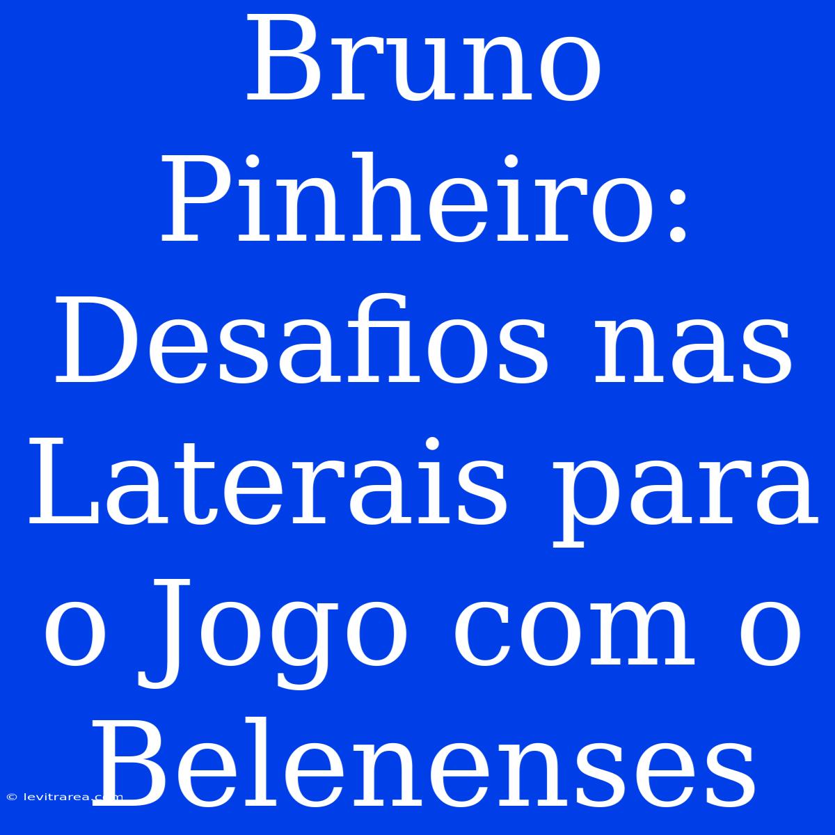 Bruno Pinheiro: Desafios Nas Laterais Para O Jogo Com O Belenenses