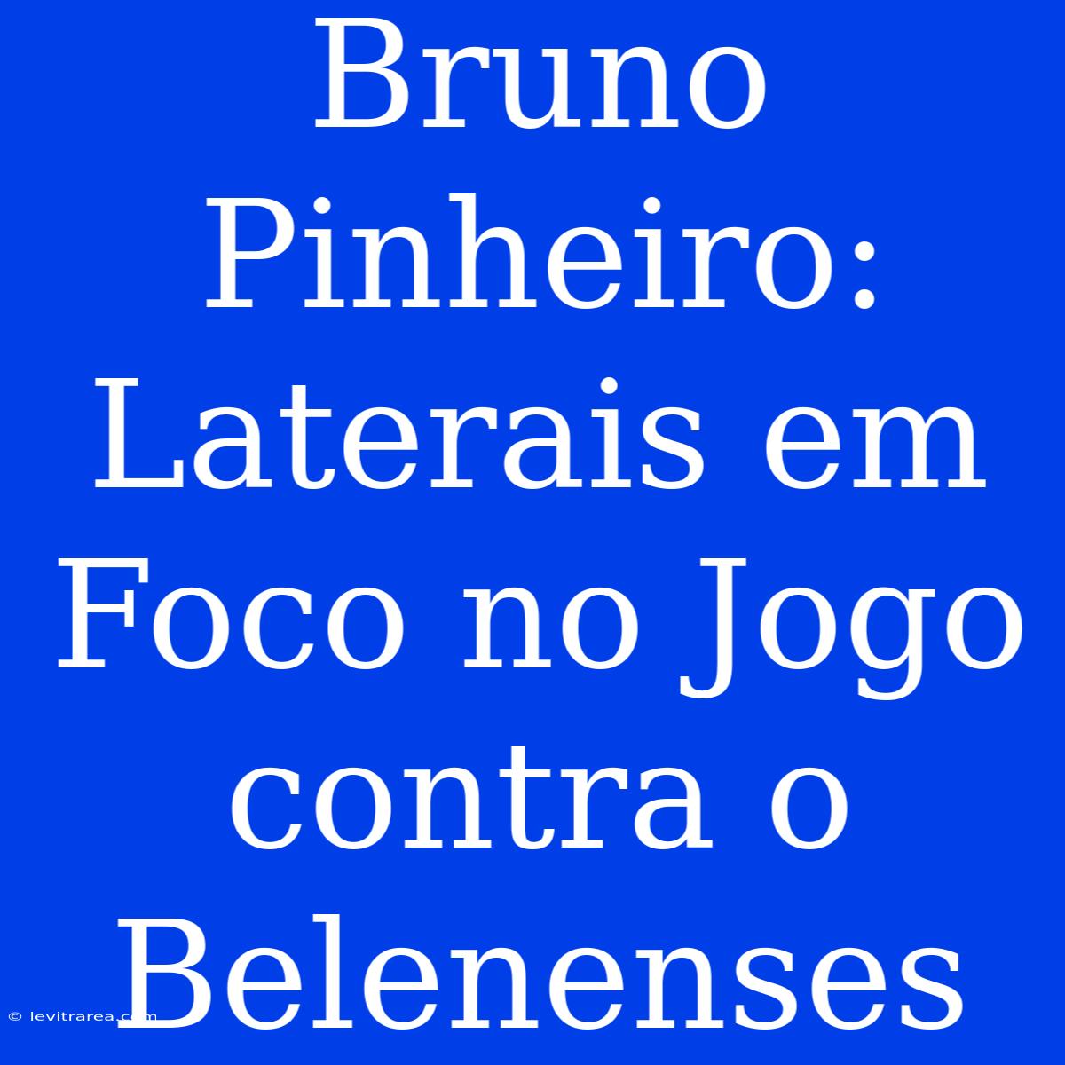 Bruno Pinheiro: Laterais Em Foco No Jogo Contra O Belenenses