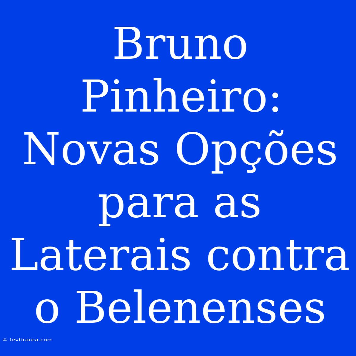 Bruno Pinheiro: Novas Opções Para As Laterais Contra O Belenenses