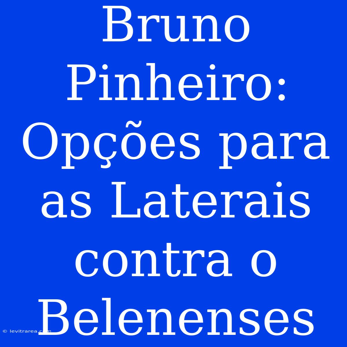 Bruno Pinheiro: Opções Para As Laterais Contra O Belenenses