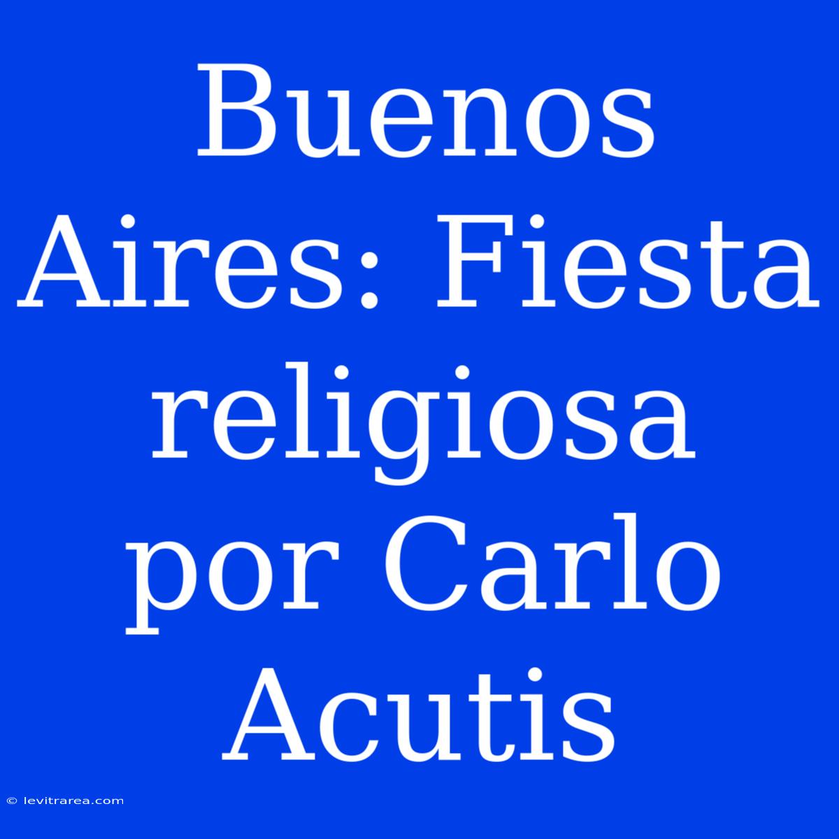 Buenos Aires: Fiesta Religiosa Por Carlo Acutis 