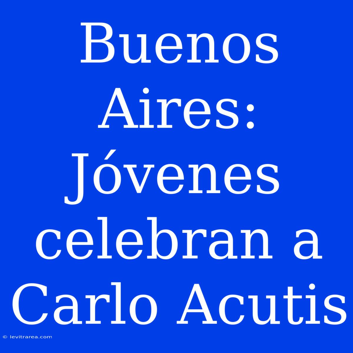 Buenos Aires: Jóvenes Celebran A Carlo Acutis