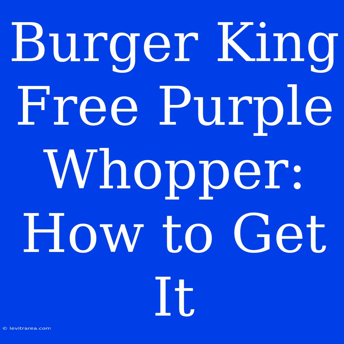 Burger King Free Purple Whopper: How To Get It