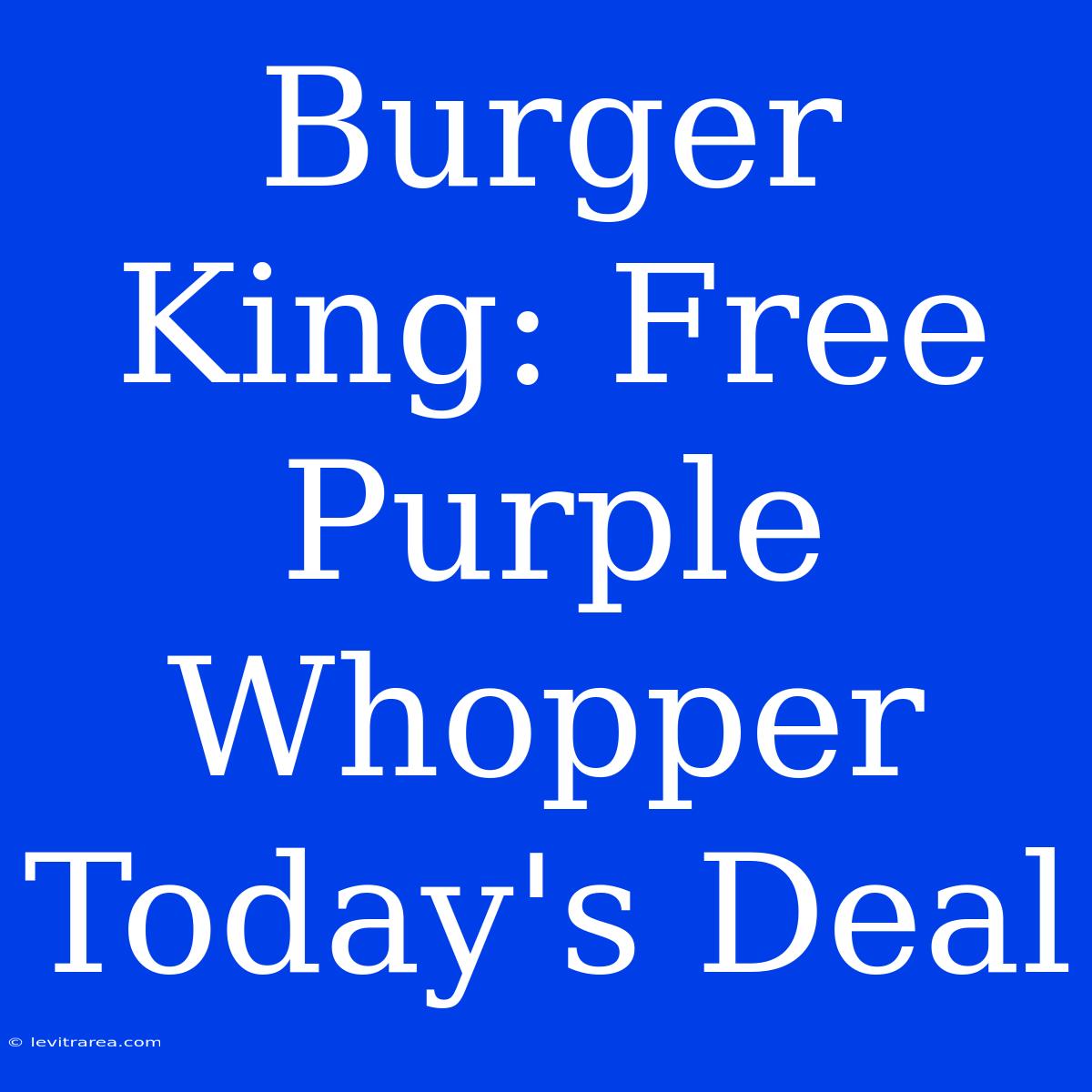 Burger King: Free Purple Whopper Today's Deal