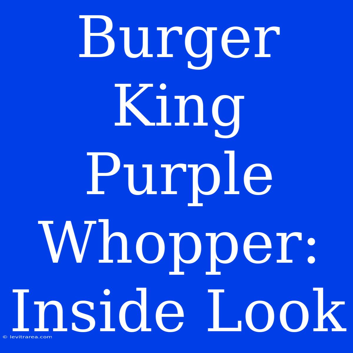 Burger King Purple Whopper: Inside Look