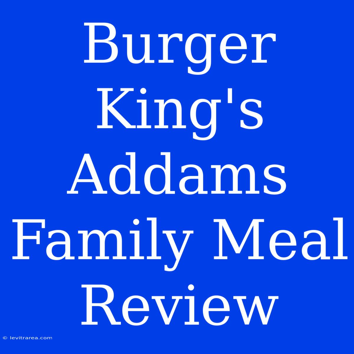 Burger King's Addams Family Meal Review