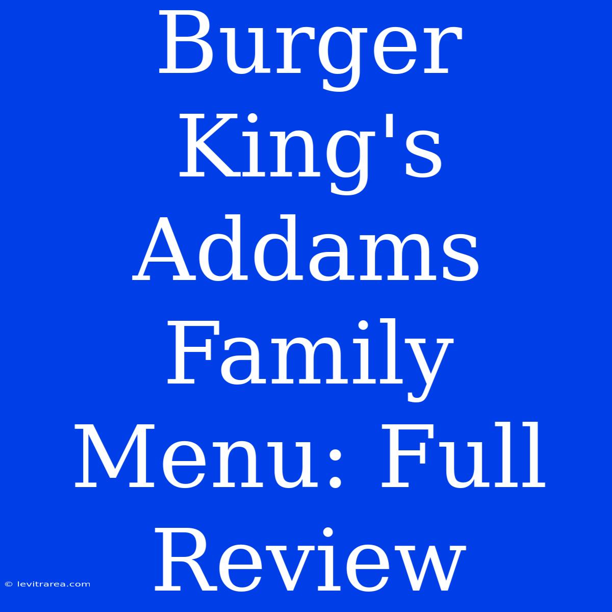 Burger King's Addams Family Menu: Full Review