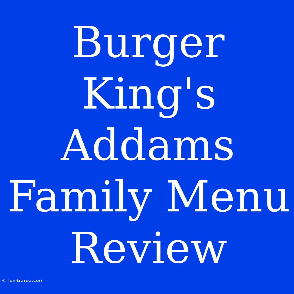 Burger King's Addams Family Menu Review