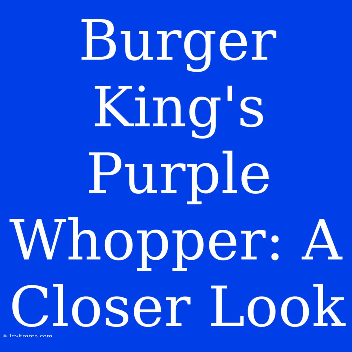 Burger King's Purple Whopper: A Closer Look