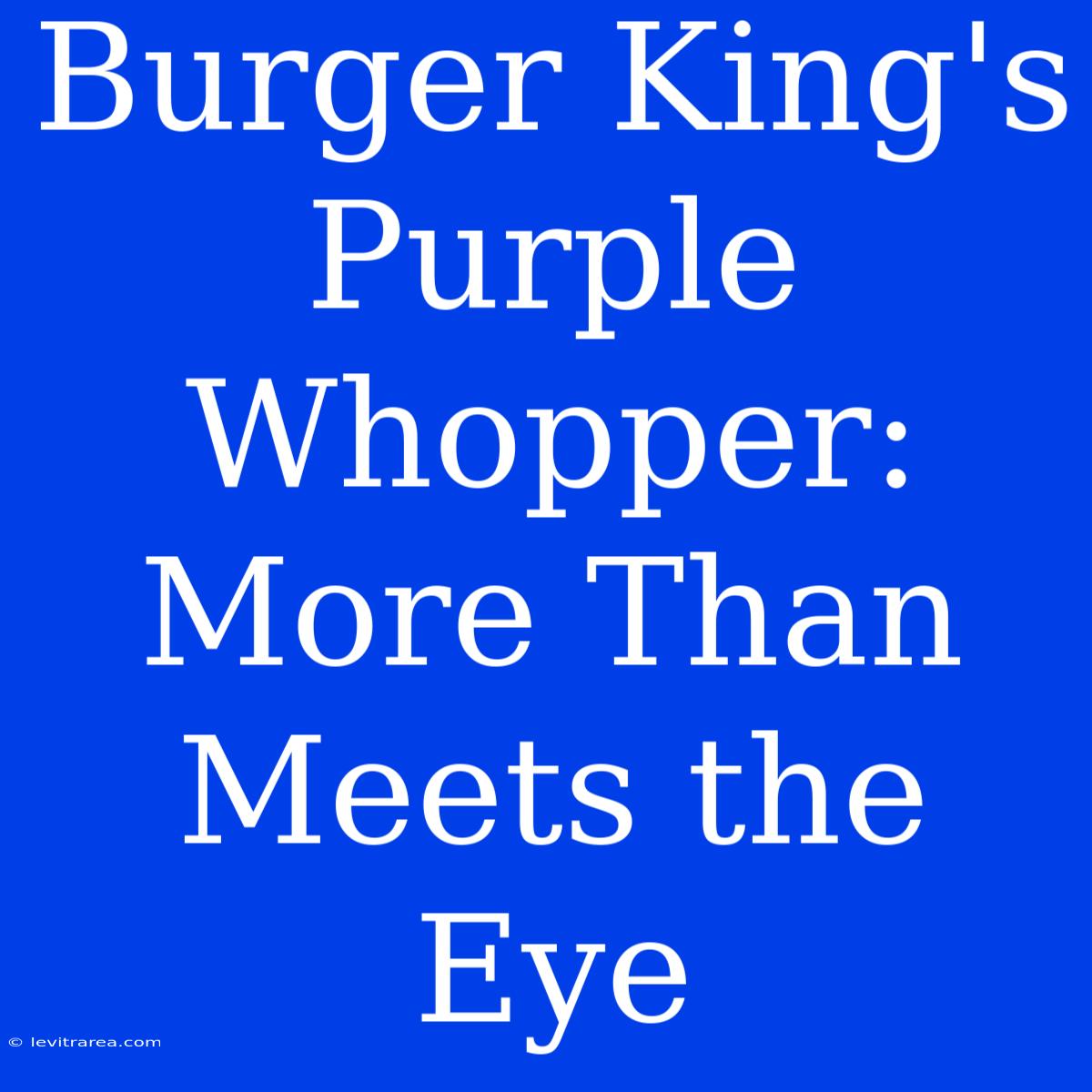 Burger King's Purple Whopper: More Than Meets The Eye