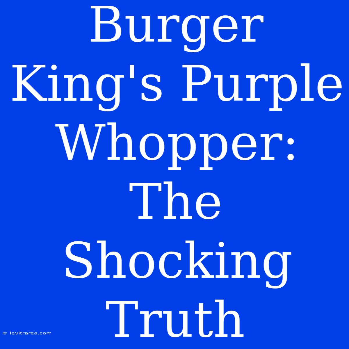 Burger King's Purple Whopper: The Shocking Truth