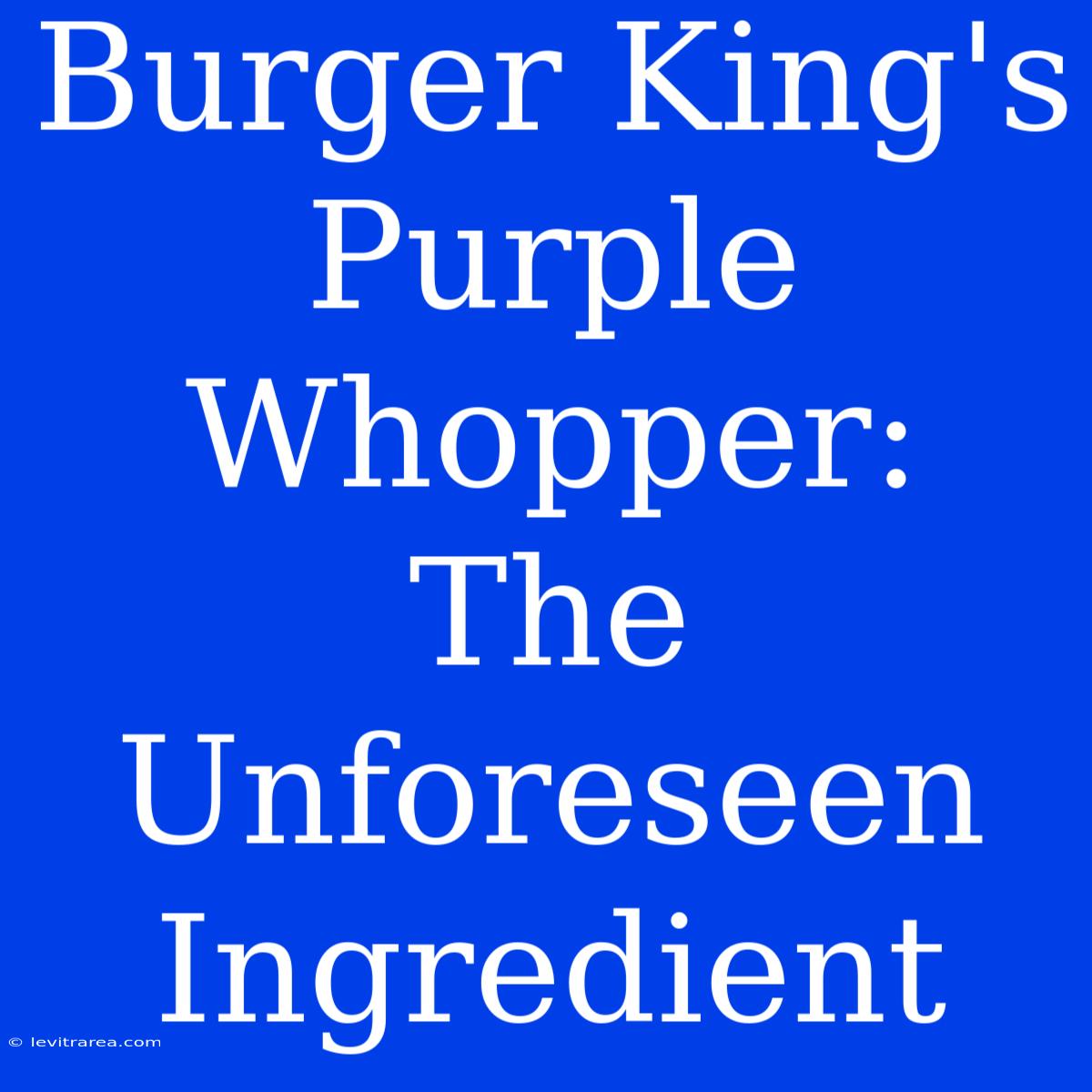 Burger King's Purple Whopper: The Unforeseen Ingredient 