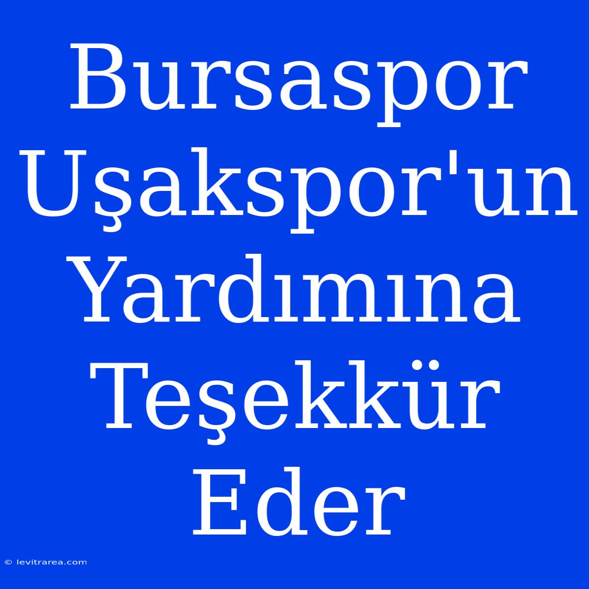 Bursaspor Uşakspor'un Yardımına Teşekkür Eder