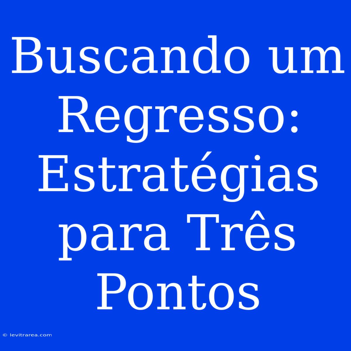 Buscando Um Regresso: Estratégias Para Três Pontos