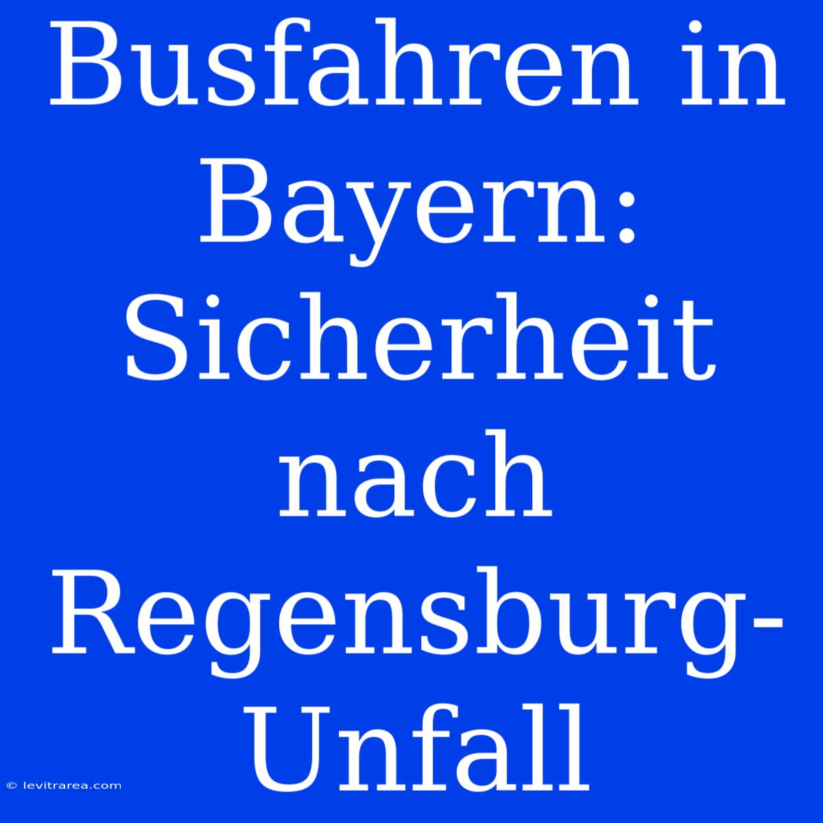 Busfahren In Bayern: Sicherheit Nach Regensburg-Unfall