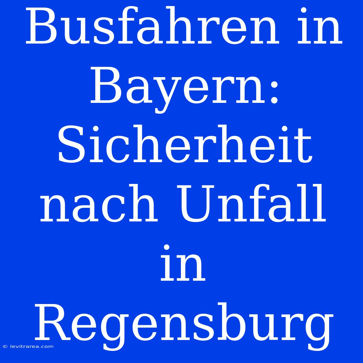 Busfahren In Bayern: Sicherheit Nach Unfall In Regensburg