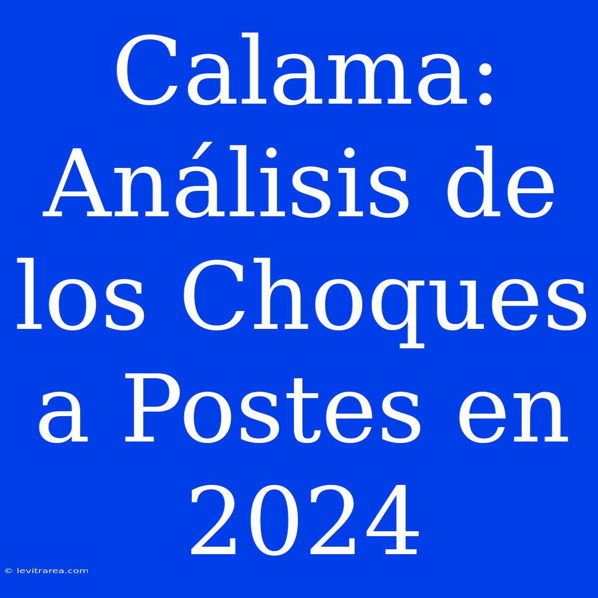 Calama:  Análisis De Los Choques A Postes En 2024