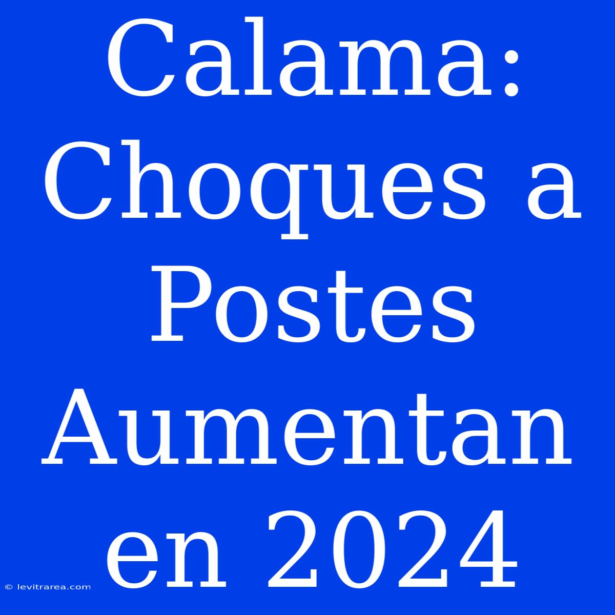 Calama:  Choques A Postes Aumentan En 2024