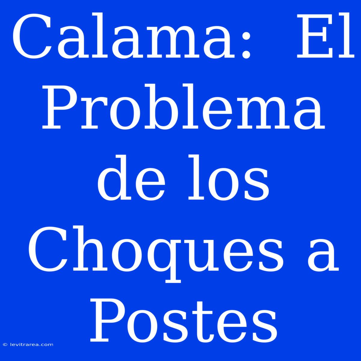 Calama:  El Problema De Los Choques A Postes