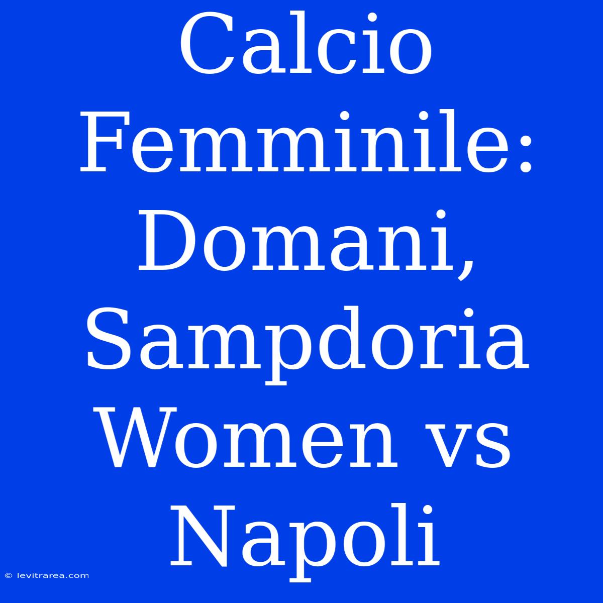 Calcio Femminile: Domani, Sampdoria Women Vs Napoli