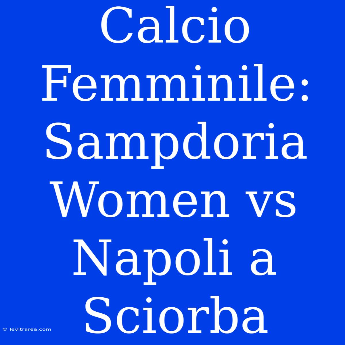 Calcio Femminile: Sampdoria Women Vs Napoli A Sciorba