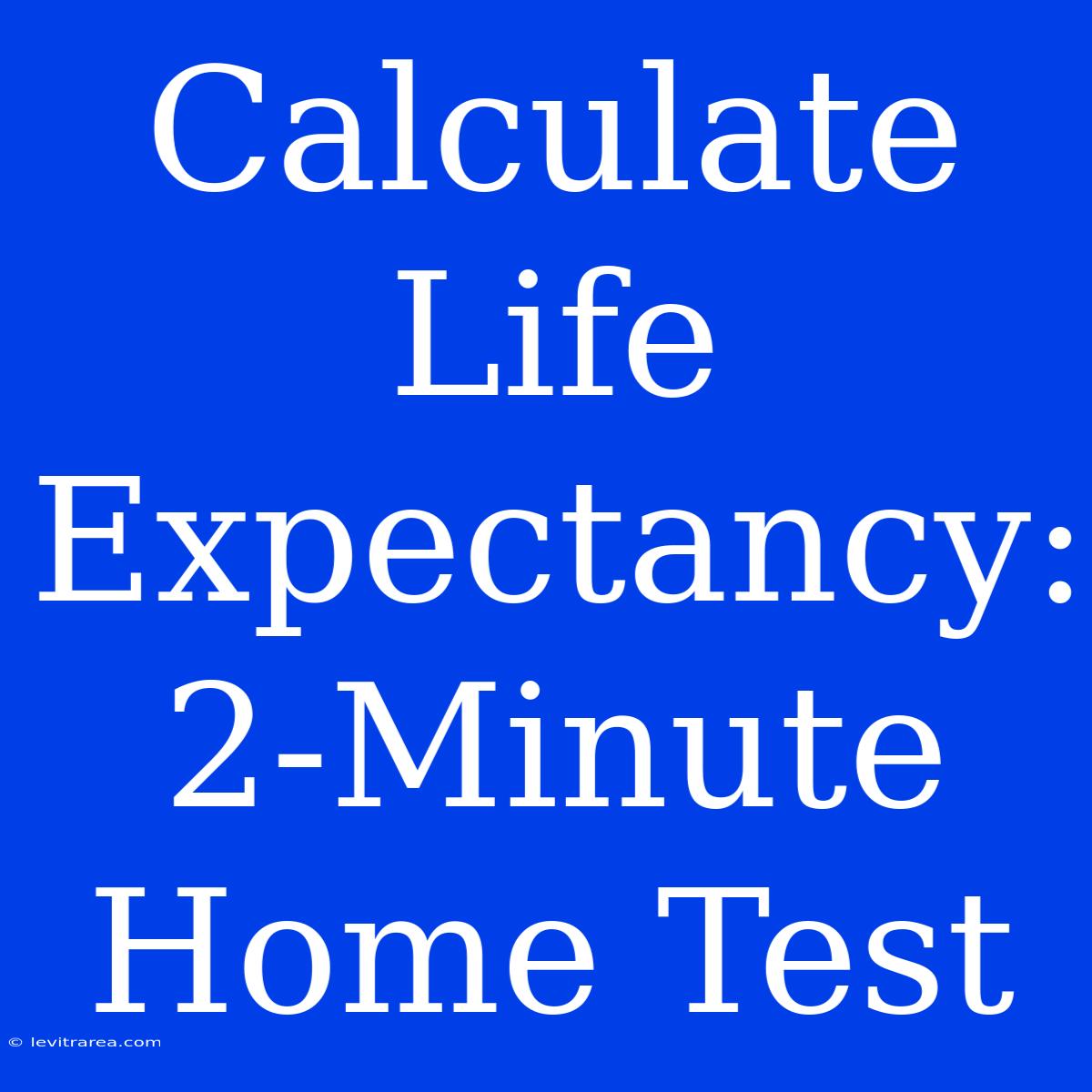 Calculate Life Expectancy: 2-Minute Home Test