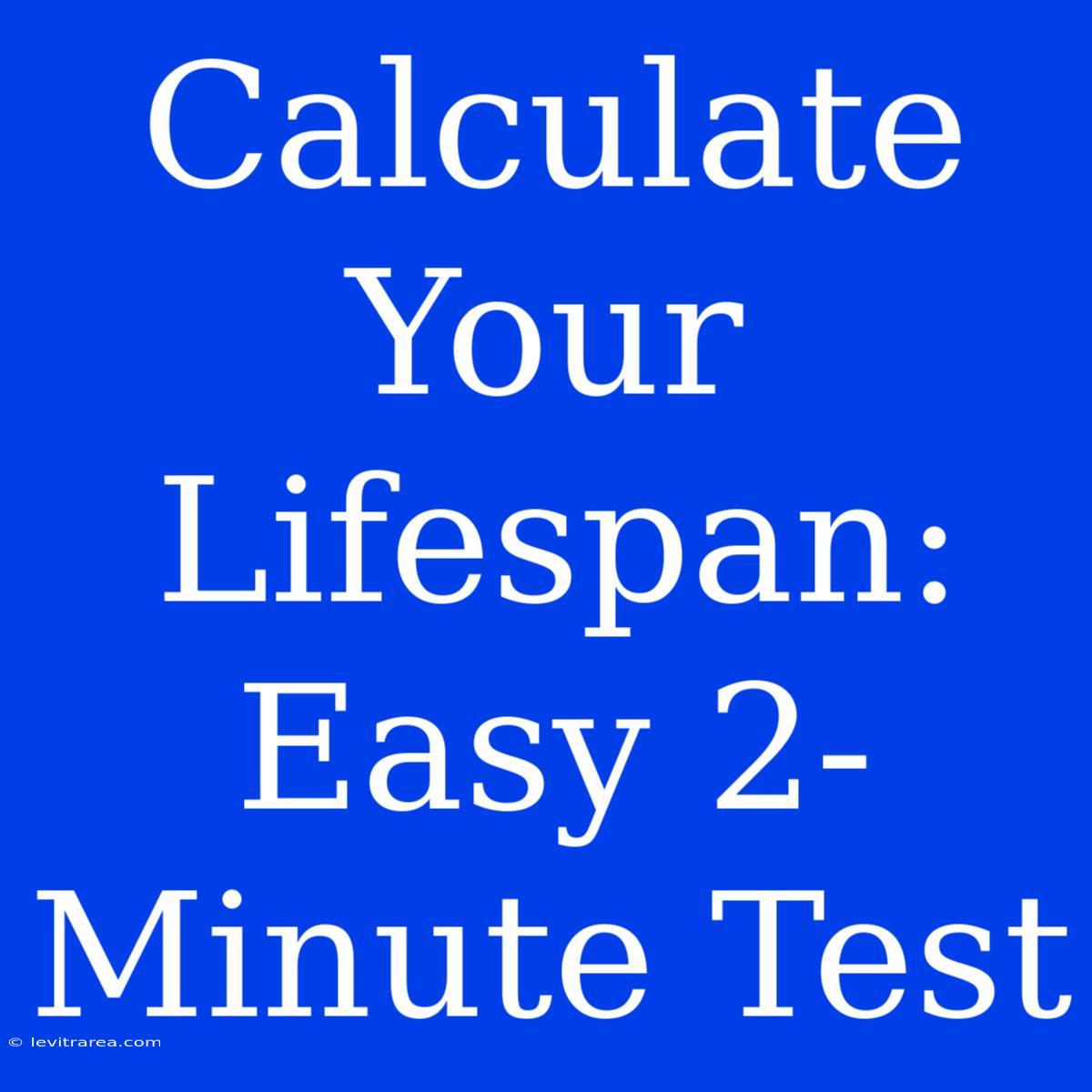 Calculate Your Lifespan: Easy 2-Minute Test