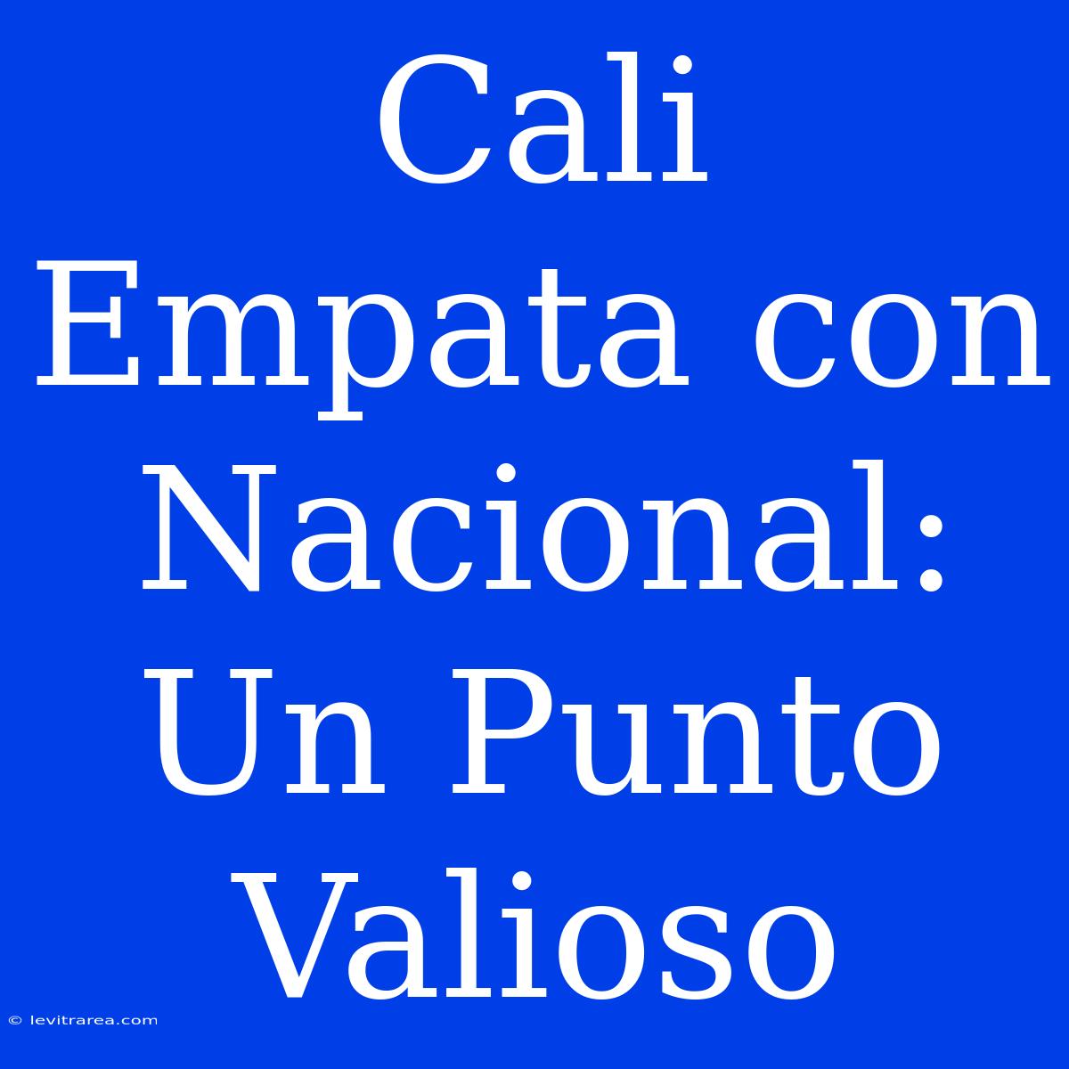 Cali Empata Con Nacional: Un Punto Valioso